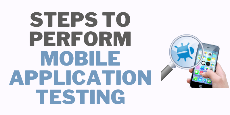 Steps to Perform Mobile Application Testing