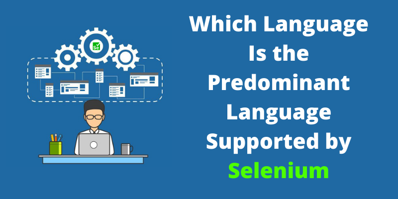 Which is the Predominant Language Supported by Selenium?